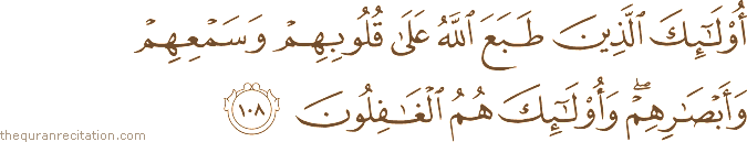 أُولَٰئِكَ الَّذِينَ طَبَعَ اللَّهُ عَلَىٰ قُلُوبِهِمْ وَسَمْعِهِمْ وَأَبْصَارِهِمْ ۖ وَأُولَٰئِكَ هُمُ الْغَافِلُونَ
