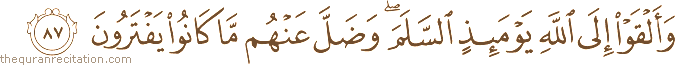 وَأَلْقَوْا إِلَى اللَّهِ يَوْمَئِذٍ السَّلَمَ ۖ وَضَلَّ عَنْهُمْ مَا كَانُوا يَفْتَرُونَ