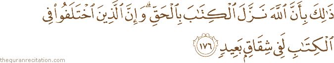 ذَٰلِكَ بِأَنَّ اللَّهَ نَزَّلَ الْكِتَابَ بِالْحَقِّ ۗ وَإِنَّ الَّذِينَ اخْتَلَفُوا فِي الْكِتَابِ لَفِي شِقَاقٍ بَعِيدٍ