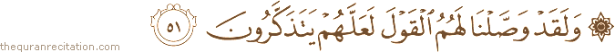 وَلَقَدْ وَصَّلْنَا لَهُمُ الْقَوْلَ لَعَلَّهُمْ يَتَذَكَّرُونَ