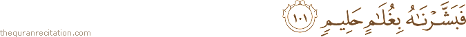 فَبَشَّرْنَاهُ بِغُلَامٍ حَلِيمٍ