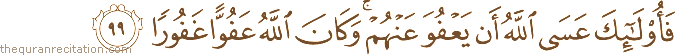 فَأُولَٰئِكَ عَسَى اللَّهُ أَنْ يَعْفُوَ عَنْهُمْ ۚ وَكَانَ اللَّهُ عَفُوًّا غَفُورًا