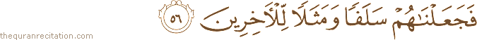 فَجَعَلْنَاهُمْ سَلَفًا وَمَثَلًا لِلْآخِرِينَ
