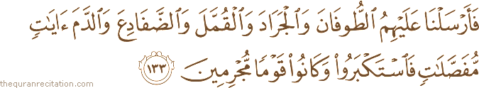 فَأَرْسَلْنَا عَلَيْهِمُ الطُّوفَانَ وَالْجَرَادَ وَالْقُمَّلَ وَالضَّفَادِعَ وَالدَّمَ آيَاتٍ مُفَصَّلَاتٍ فَاسْتَكْبَرُوا وَكَانُوا قَوْمًا مُجْرِمِينَ