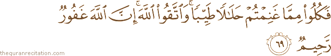 فَكُلُوا مِمَّا غَنِمْتُمْ حَلَالًا طَيِّبًا ۚ وَاتَّقُوا اللَّهَ ۚ إِنَّ اللَّهَ غَفُورٌ رَحِيمٌ