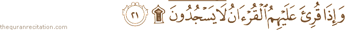وَإِذَا قُرِئَ عَلَيْهِمُ الْقُرْآنُ لَا يَسْجُدُونَ ۩